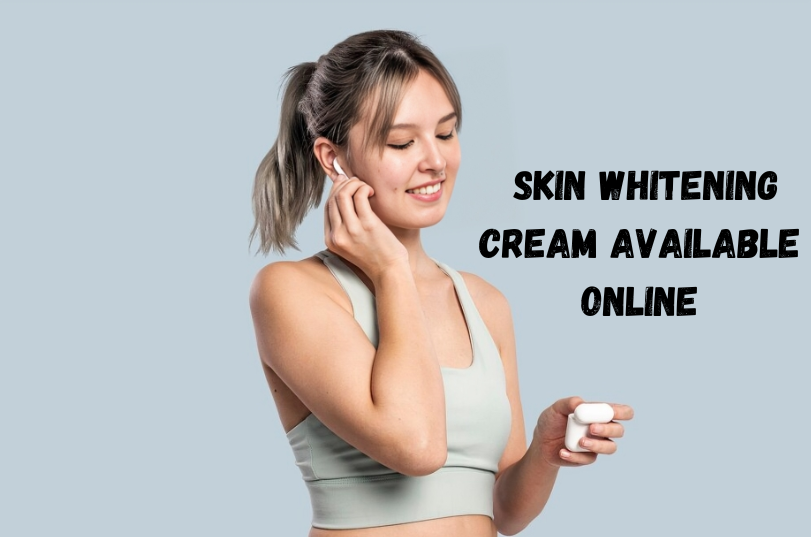 Which is the Best Skin Whitening Cream Available Online